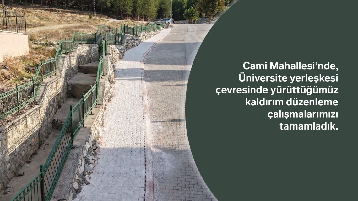 Cami Mahallesi’nde, Üniversite yerleşkesi çevresinde yürüttüğümüz kaldırım düzenleme çalışmalarımızı tamamladık.