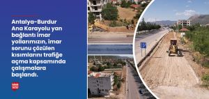 ANTALYA-BURDUR ANA KARAYOLU YAN BAĞLANTI İMAR YOLLARININ TRAFİĞE AÇMA ÇALIŞMALARINA BAŞLANDI
